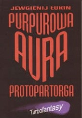 Okładka książki Purpurowa aura Protopartorga Jewgienij Łukin