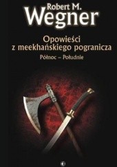 Okładka książki Opowieści z meekhańskiego pogranicza. Północ - Południe Robert M. Wegner