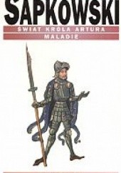 Okładka książki Świat króla Artura. Maladie Andrzej Sapkowski