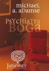 Okładka książki Psychiatra Boga Michael A. Adamse