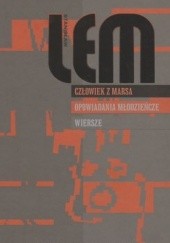 Okładka książki Człowiek z Marsa ;  Opowiadania młodzieńcze ; Wiersze Stanisław Lem