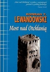 Okładka książki Most nad Otchłanią Konrad T. Lewandowski