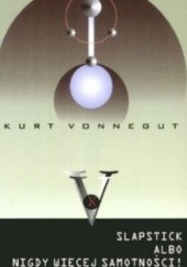 Okładka książki Slapstick albo nigdy więcej samotności! Kurt Vonnegut