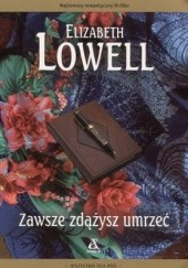 Okładka książki Zawsze zdążysz umrzeć Elizabeth Lowell