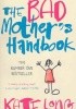 The Bad Mother's Handbook