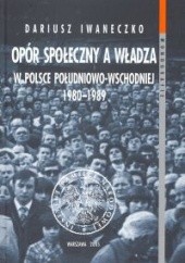 Opór społeczny a władza w Polsce południowo-wschodniej 1980 - 1989