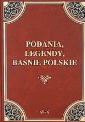Okładka książki Podania, legendy i baśnie polskie z opracowaniem praca zbiorowa