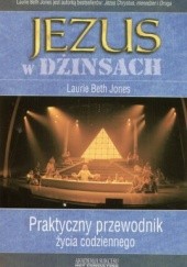 Okładka książki Jezus w dżinsach. Praktyczny przewodnik życia codziennego Laurie Beth Jones