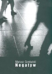 Okładka książki Negatyw Mariusz Grzebalski