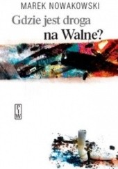 Okładka książki Gdzie jest droga na Walne? Marek Nowakowski