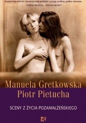 Okładka książki Sceny z życia pozamałżeńskiego Manuela Gretkowska, Piotr Pietucha