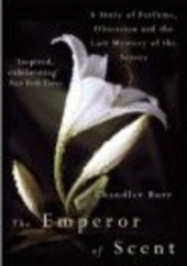 Okładka książki Emperor of Scent A Story of Perfume Obsession &&& the Last C. Burr