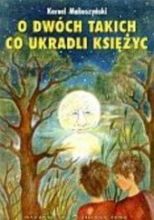 Okładka książki O dwóch takich co ukradli księżyc Kornel Makuszyński