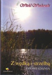 Okładka książki Z wędką i strzelbą. Opowiadania Witold Wnukowski
