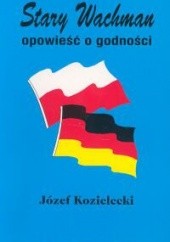 Okładka książki Stary Wachman. Opowieść o godności Józef Kozielecki