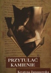 Okładka książki Przytulać kamienie Krystyna Januszewska