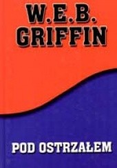 Okładka książki Pod ostrzałem W.E.B. Griffin
