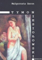 Okładka książki Tymon Niesiołowski 1882 - 1965. Życie i twórczość Małgorzata Geron