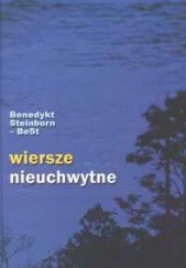 Okładka książki Wiersze nieuchwytne Benedykt Steinborn-BeSt