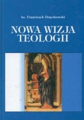 Okładka książki Nowa wizja teologii Franciszek Drączkowski