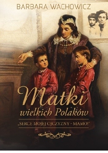 Okładka książki Matki wielkich Polaków Barbara Wachowicz