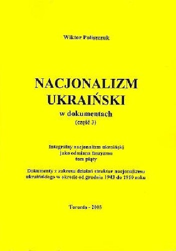 Okładka książki Integralny nacjonalizm ukraiński jako odmiana faszyzmu, tom piąty. Dokumenty z zakresu działań struktur nacjonalizmu ukraińskiego w okresie od grudnia 1943 do 1950 roku Wiktor Poliszczuk