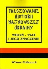 Okładka książki Fałszowanie historii najnowszej Ukrainy. Wołyń - 1943 i jego znaczenie.