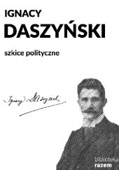 Okładka książki Szkice polityczne. Wybór pism Ignacy Daszyński