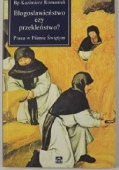 Okładka książki Błogosławieństwo czy przekleństwo? Praca w Piśmie Świętym : praca w Piśmie Świętym Kazimierz Romaniuk