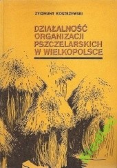 Okładka książki Działalność organizacji pszczelarskich w Wielkopolsce Zygmunt Kostrzewski