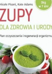 Okładka książki Zupy dla zdrowia i urody Kate Adams, Nicole Pisani