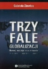 Okładka książki Trzy fale globalizacji. Rozwój, nadzieje i rozczarowania Gabriela Ziewiec