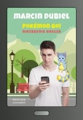 Okładka książki Pokemon Go ! Niezbędnik gracza Marcin Dubiel