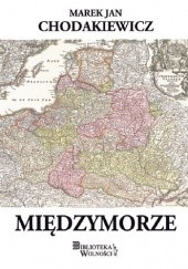 Okładka książki Międzymorze Marek Jan Chodakiewicz