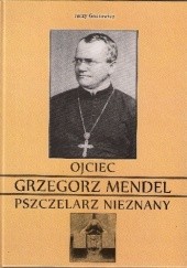 Okładka książki Ojciec Grzegorz Mendel. Pszczelarz nieznany Jerzy Gnerowicz