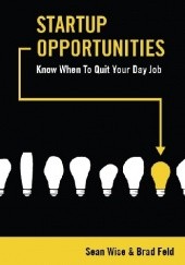 Okładka książki Startup Opportunities: Know When to Quit Your Day Job Brad Feld, Sean Wise