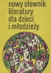 Okładka książki Nowy słownik literatury dla dzieci i młodzieży Krystyna Kuliczkowska, praca zbiorowa
