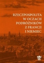 Okładka książki Rzeczpospolita w oczach podróżników z Francji i Niemiec Anna Mikołajewska, Włodzimierza Zientary