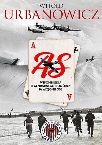 Okładka książki As. Wspomnienia legendarnego dowódcy Dywizjonu 303 Witold Urbanowicz
