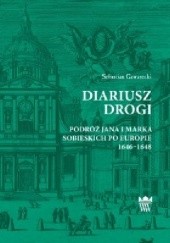 Okładka książki Diariusz drogi. Podróż Jana i Marka Sobieskich po Europie 1646-1648 Sebastian Gawarecki