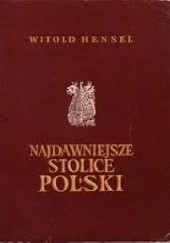 Okładka książki Najdawniejsze stolice Polski : Gniezno, Kruszwica, Poznań Witold Hensel