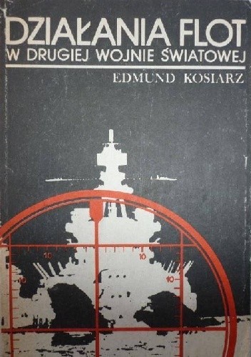 Okładka książki Działania flot w drugiej wojnie światowej Edmund Kosiarz