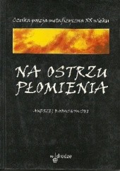 Okładka książki Na ostrzu płomienia. Czeska poezja metafizyczna XX wieku praca zbiorowa