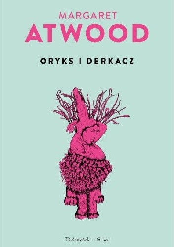 Margaret Atwood Oryks i Derkacz