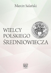 Okładka książki Wielcy polskiego średniowiecza Marcin Sałański