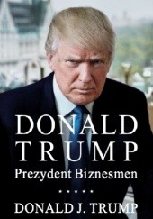 Okładka książki Donald J. Trump. Prezydent Biznesmen. Donald J. Trump