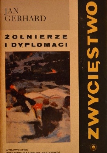Okładka książki Zwycięstwo. Tom I. Żołnierze i dyplomaci Jan Gerhard