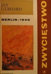 Okładka książki Zwycięstwo. Tom III. Berlin - 1945 Jan Gerhard