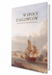 Okładka książki W epoce żaglowców. Morze od antyku do XVIII wieku Ewa Boajruniec-Król, Beata Możejko