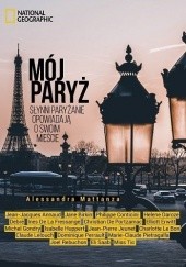 Okładka książki Mój Paryż. Słynni paryżanie opowiadają o swoim mieście Alessandra Mattanza